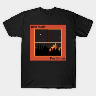 Just Wait For Dawn T-Shirt